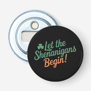 Let The Shenanigans Begin Funny Irish St Patricks  Bottle Opener
