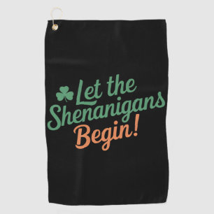 Let The Shenanigans Begin Funny Irish St Patricks  Golf Towel