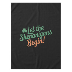 Let The Shenanigans Begin Funny Irish St Patricks Tablecloth
