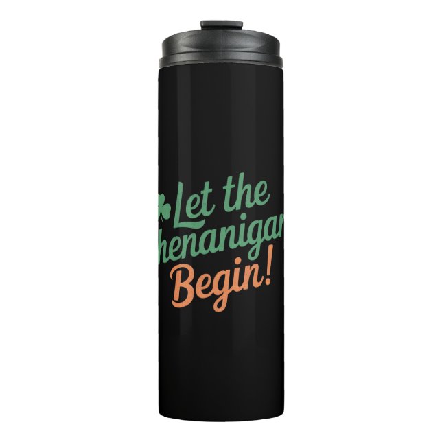 Let The Shenanigans Begin Funny Irish St Patricks  Thermal Tumbler (Front)