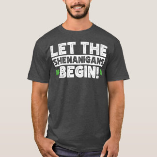 Let The Shenanigans Begin  Funny Saint Patrick's D T-Shirt