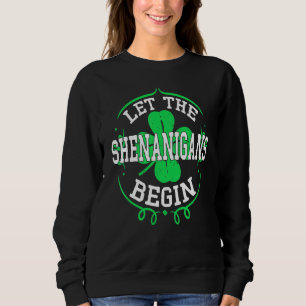 Let The Shenanigans Begin Funny St Patrick's Day I Sweatshirt