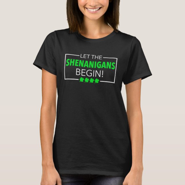 Let The Shenanigans Begin Funny St Patrick's Day M T-Shirt (Front)