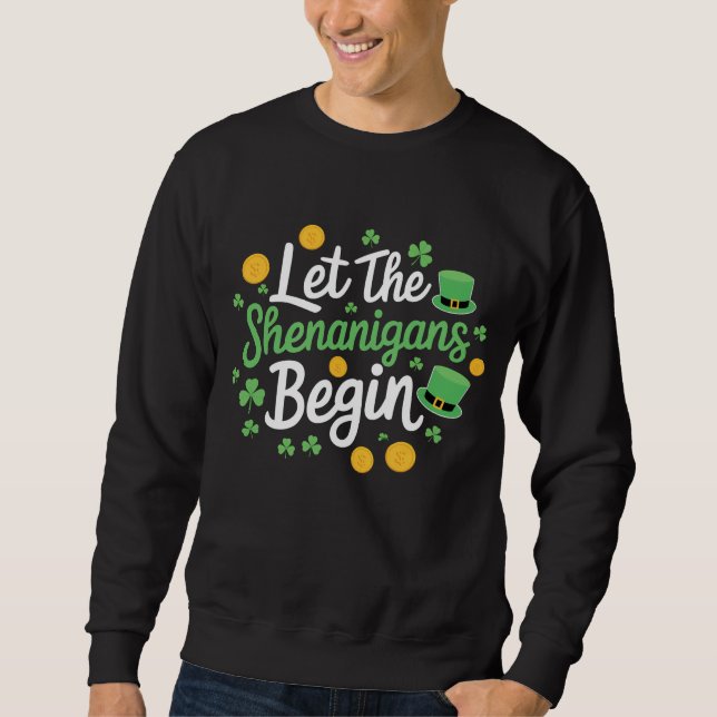 Let The Shenanigans Begin Funny St Patrick's Day Sweatshirt (Front)