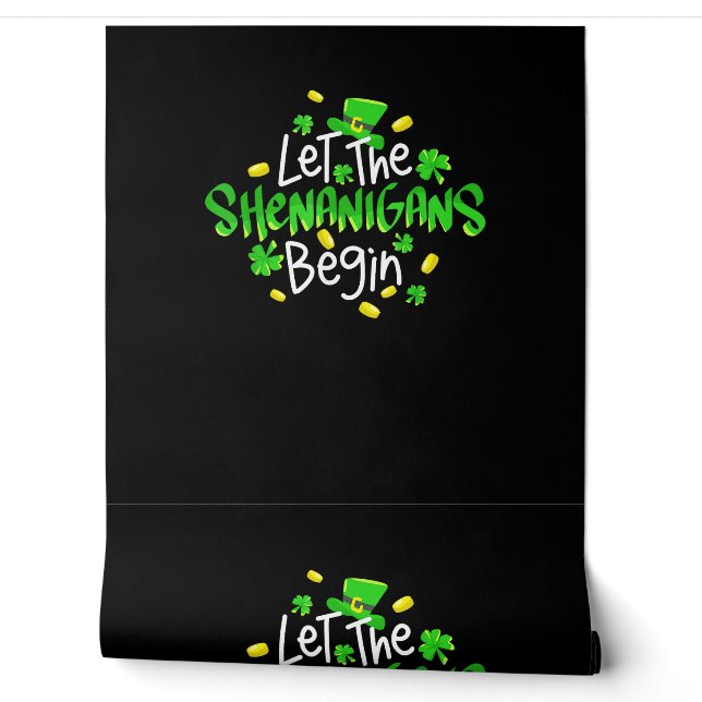 Let The Shenanigans Begin Funny St. Patrick's Day  Wallpaper (Unrolling)