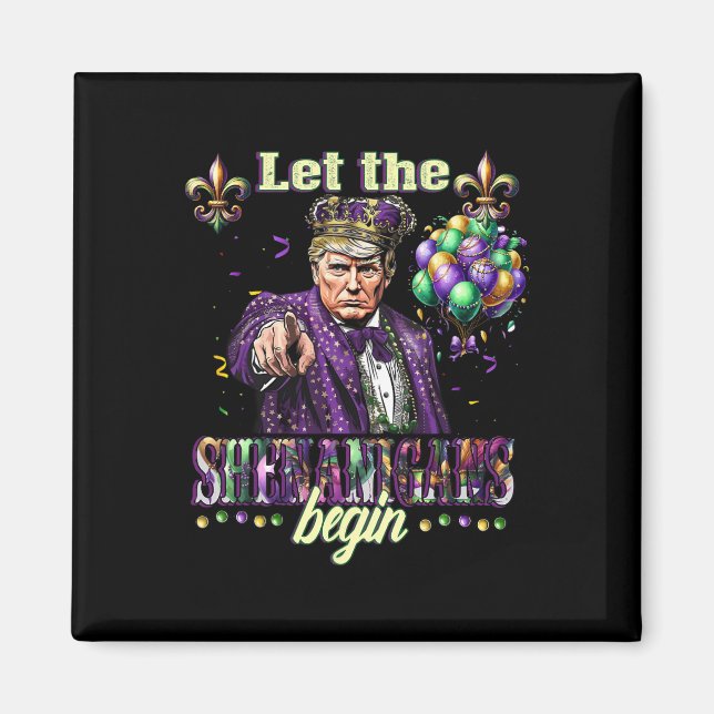 Let The Shenanigans Begin Funny Trump Mardi Gras 2 Magnet (Front)