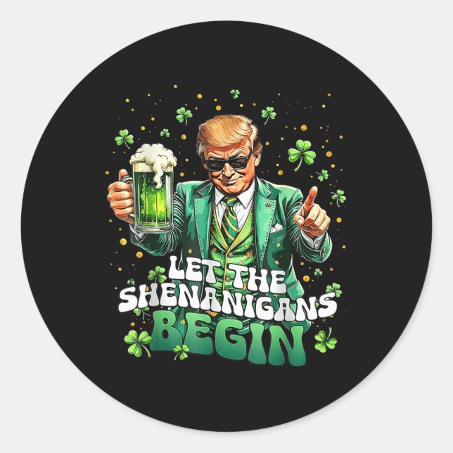 Let The Shenanigans Begin Funny Trump St Patricks Classic Round Sticker (Front)