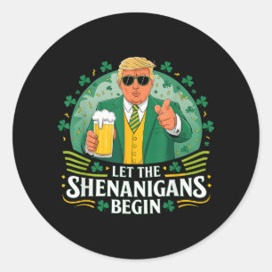 Let The Shenanigans Begin Funny Trump St Patricks  Classic Round Sticker