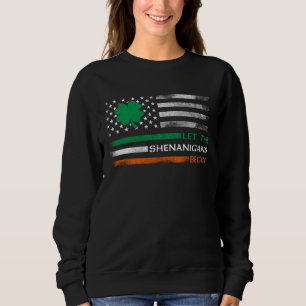 Let The Shenanigans Begin Irish American Flag St P Sweatshirt