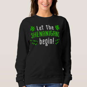 Let The Shenanigans Begin Irish St Patrick's Day Sweatshirt