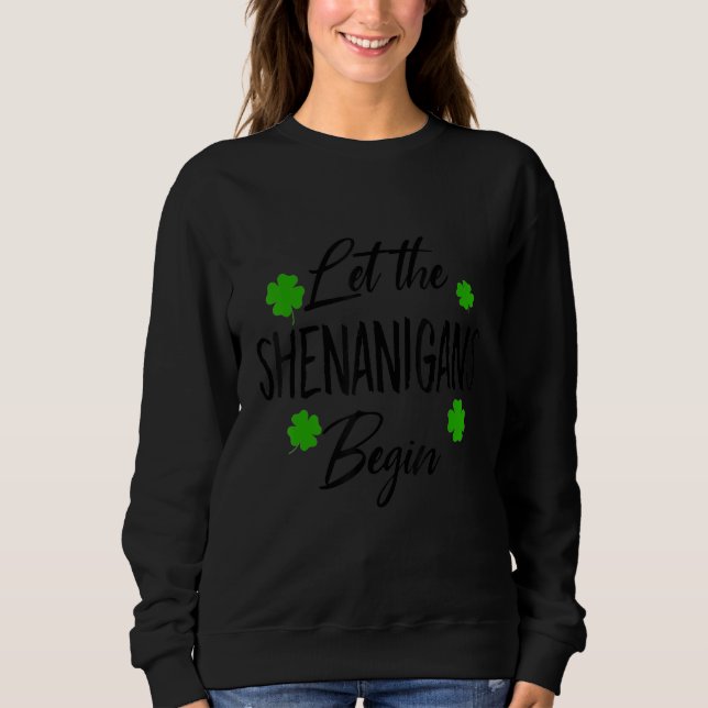 Let The Shenanigans Begin Rainbow St Patricks Day  Sweatshirt (Front)