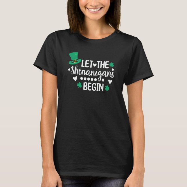 Let The Shenanigans Begin Shamrock St Patrick's Da T-Shirt (Front)