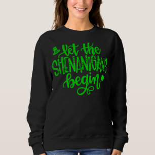 Let The Shenanigans Begin Shamrock St Patricks Day Sweatshirt
