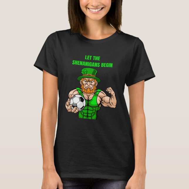 Let The Shenanigans Begin Soccer St Patrick s Day T-Shirt (Front)