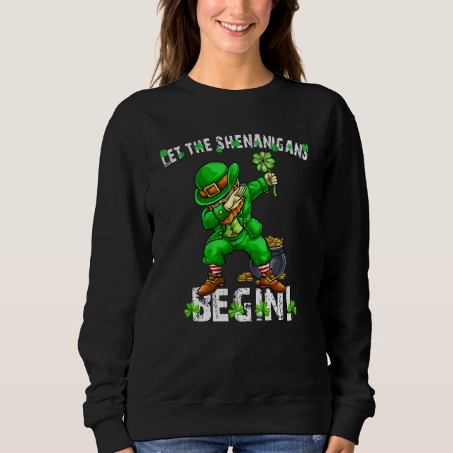 Let The Shenanigans Begin St Patricks Day Dabbing  Sweatshirt (Front)