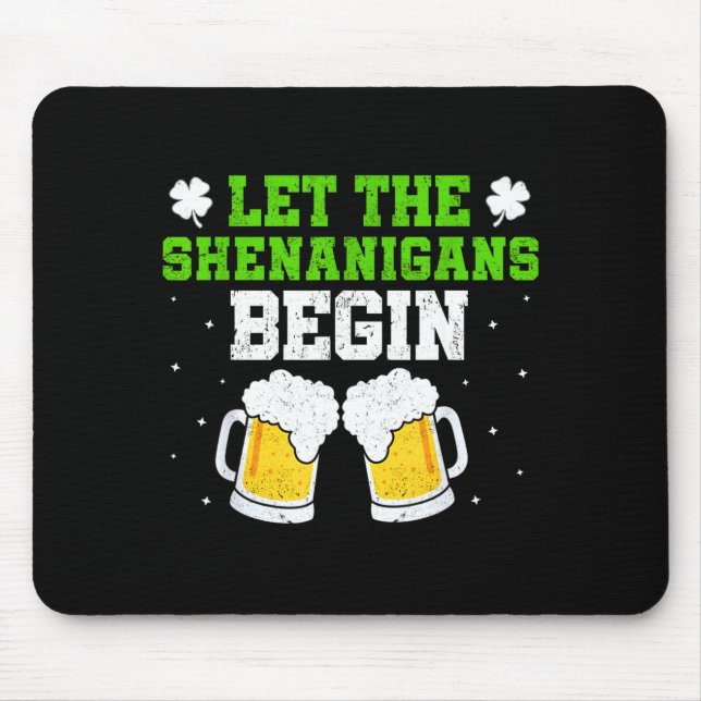 Let the shenanigans begin st patricks day drinking mouse pad (Front)