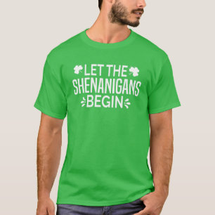 Let The Shenanigans Begin St Patricks Day Funny Ir T-Shirt