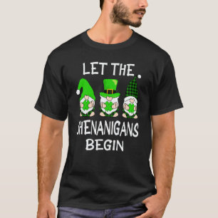 Let The Shenanigans Begin St Patricks Day Gnomes S T-Shirt
