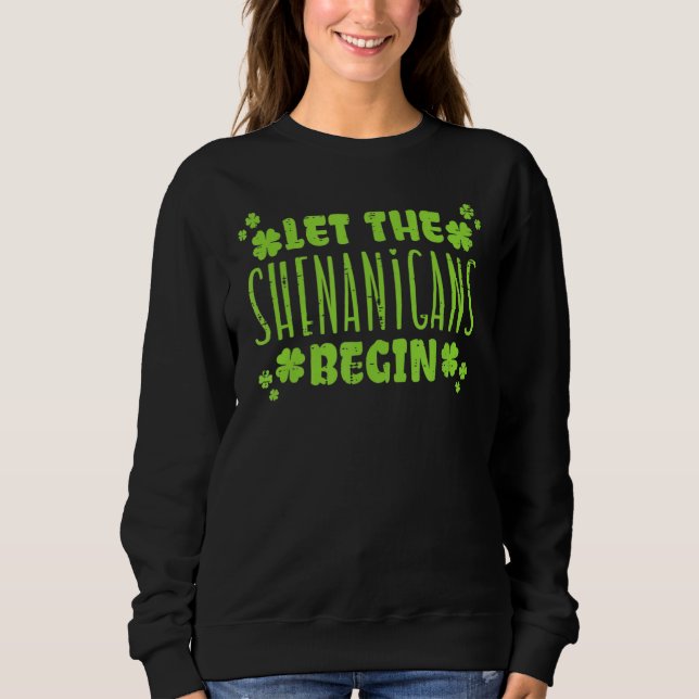 Let The Shenanigans Begin St Patricks Day Men Wome Sweatshirt (Front)