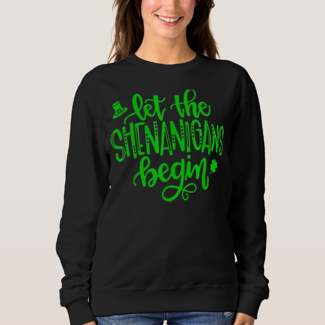 Let The Shenanigans Begin St Patricks Day Sweatshirt (Front)