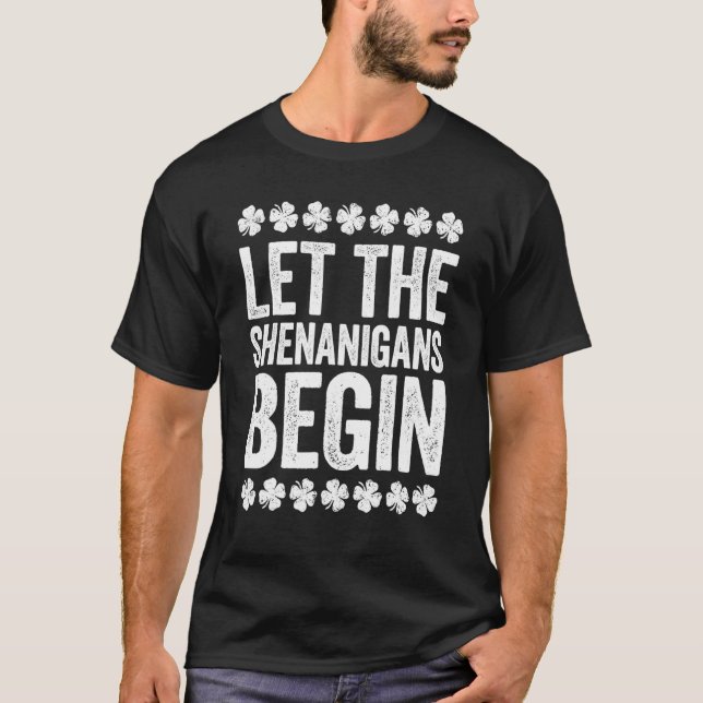Let The Shenanigans Begin St Patrick's Day T-Shirt (Front)