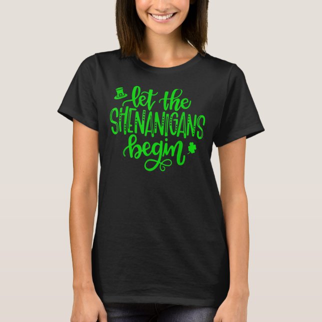 Let The Shenanigans Begin St Patricks Day T-Shirt (Front)