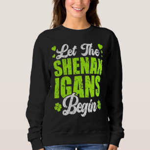 Let The Shenanigans Begin St Patricks Day Women Sweatshirt