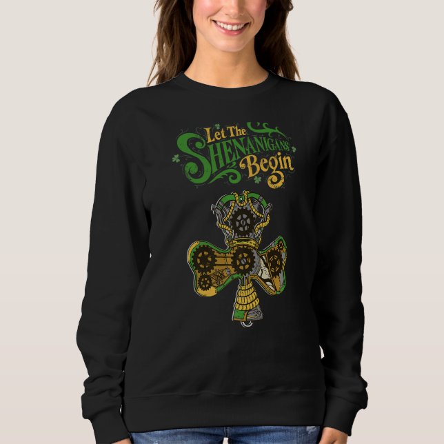 Let The Shenanigans Begin Steampunk Clovers St Pat Sweatshirt (Front)