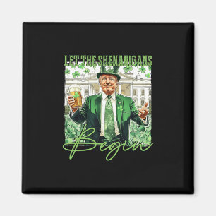 Let The Shenanigans Begin Trump St Patrick's Day  Magnet