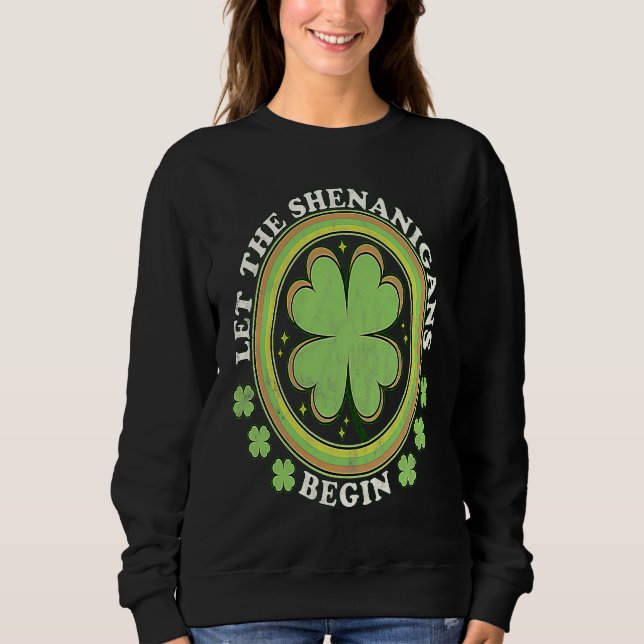 Let the shenanigans begin with shamrocks for St Pa Sweatshirt (Front)