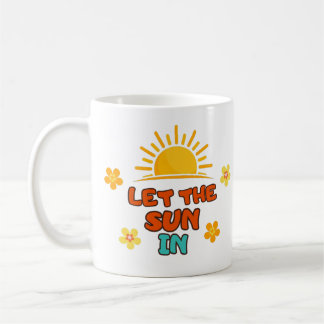 Let the Sun In - Coffee Mug
