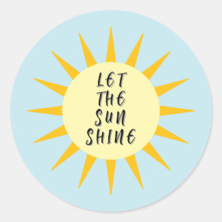 let the sun shine classic round sticker