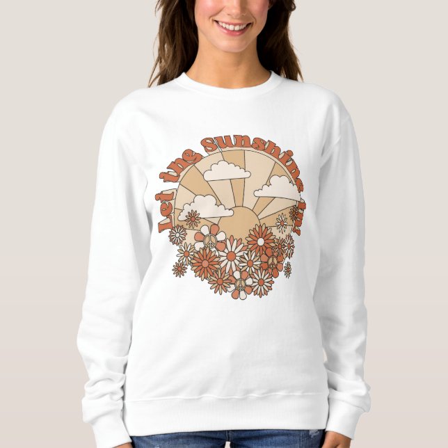 Let the Sunshine In Groovy Daisy Hippie Flowers Sweatshirt (Front)