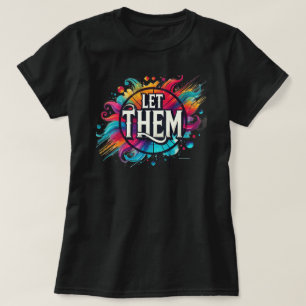 Let Them Colour Splash Positive Vibes T-Shirt