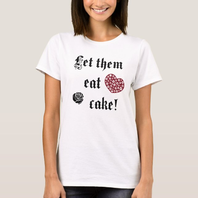 Let them eat cake T-Shirt (Front)