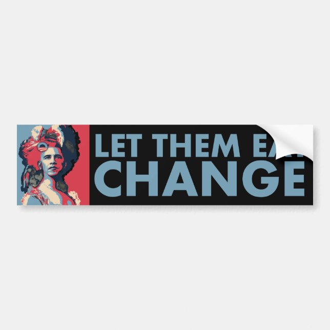 Let Them Eat Change!  Obama as Marie Antoinette Bumper Sticker (Front)