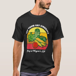 Let Them Eat Crudite Wegner's Meme 2 T-Shirt