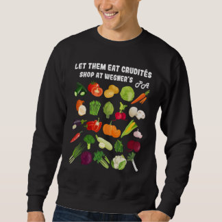 Let Them Eat Crudite Wegner's Meme Sweatshirt