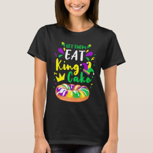 Let Them Eat King Cake Mardi Gras T-Shirt