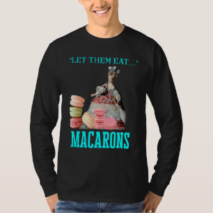 Let Them Eat Macarons Marie Antoinette Macaron   T-Shirt