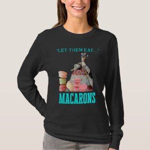 Let Them Eat Macarons Marie Antoinette Macaron   T-Shirt