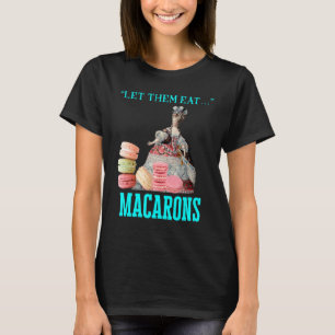 Let Them Eat Macarons Marie Antoinette Macaron T-Shirt