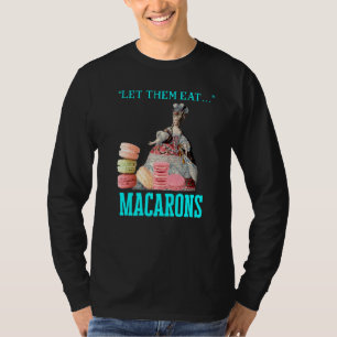Let Them Eat Macarons Marie Antoinette Macaron T-Shirt