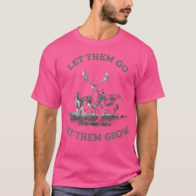 Let Them Go And Grow Whitetail Big Buck Bow Deer H T-Shirt (Front)