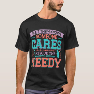 Let Them Know Someone Cares Rescue The Needy T-Shirt
