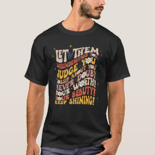 Let Them Misunderstand You Judge You Gossip About T-Shirt