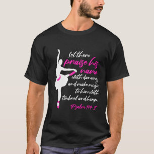 Let Them Praise His Name With Dancing Ballet Chris T-Shirt