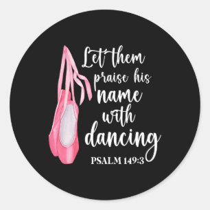 Let Them Praise His Name With Dancing Ballet Dance Classic Round Sticker