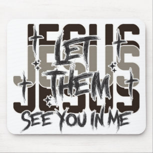 Let Them See Jesus in Me Mouse Pad