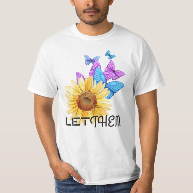 Let Them – Sunflower and Butterfly Motivational T-Shirt (Front)